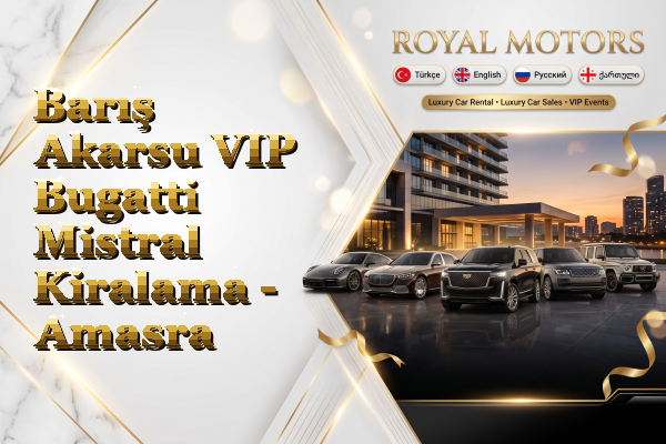 Barış Akarsu VIP Bugatti Mistral Kiralama - Amasra