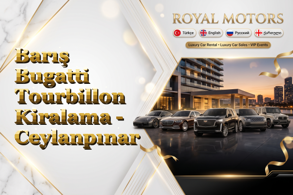 Barış Bugatti Tourbillon Kiralama - Ceylanpınar