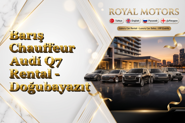 Barış Chauffeur Audi Q7 Rental - Doğubayazıt