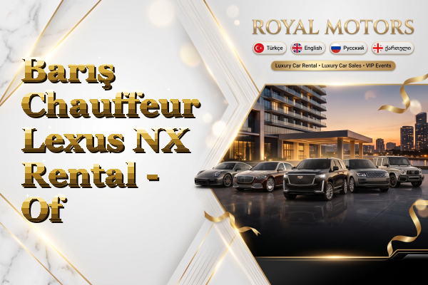 Barış Chauffeur Lexus NX Rental - Of