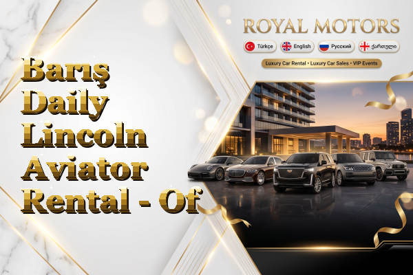 Barış Daily Lincoln Aviator Rental - Of