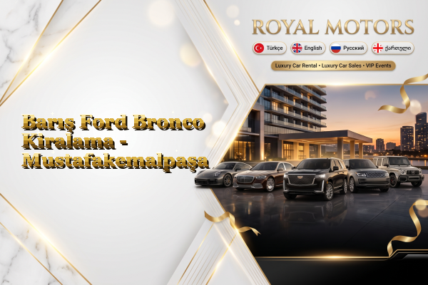 Barış Ford Bronco Kiralama - Mustafakemalpaşa