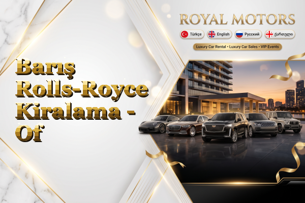 Barış Rolls-Royce Kiralama - Of