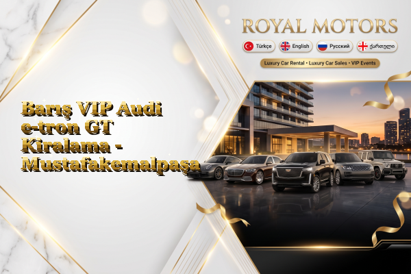 Barış VIP Audi e-tron GT Kiralama - Mustafakemalpaşa