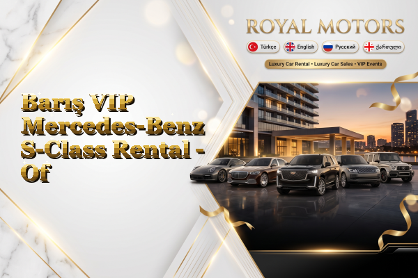 Barış VIP Mercedes-Benz S-Class Rental - Of