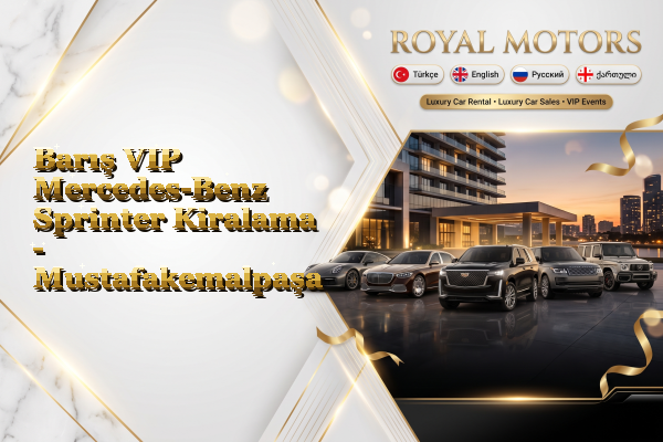 Barış VIP Mercedes-Benz Sprinter Kiralama - Mustafakemalpaşa