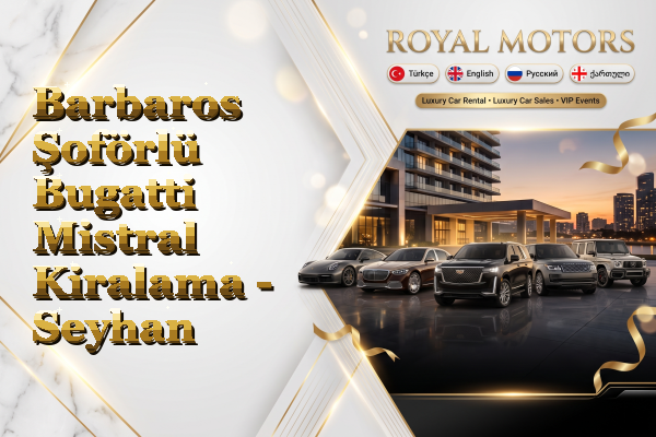Barbaros Şoförlü Bugatti Mistral Kiralama - Seyhan