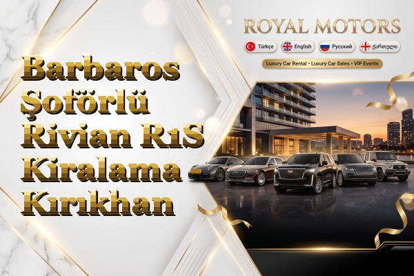 Barbaros Şoförlü Rivian R1S Kiralama - Kırıkhan