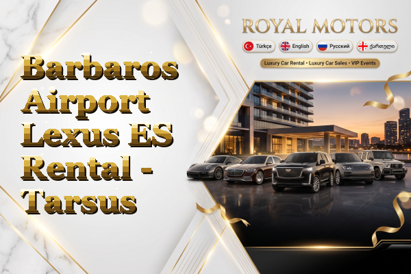 Barbaros Airport Lexus ES Rental - Tarsus