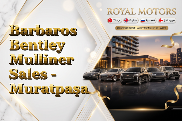 Barbaros Bentley Mulliner Sales - Muratpaşa
