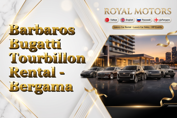 Barbaros Bugatti Tourbillon Rental - Bergama