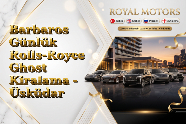 Barbaros Günlük Rolls-Royce Ghost Kiralama - Üsküdar