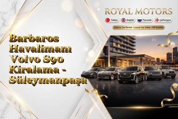 Barbaros Havalimanı Volvo S90 Kiralama - Süleymanpaşa