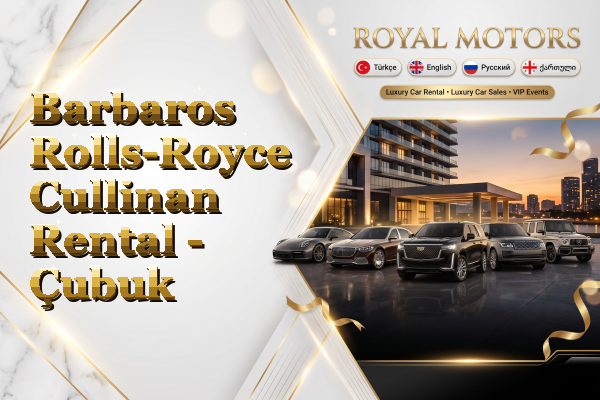 Barbaros Rolls-Royce Cullinan Rental - Çubuk