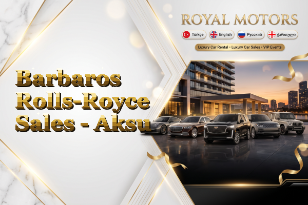 Barbaros Rolls-Royce Sales - Aksu