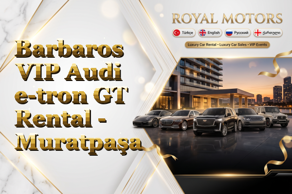 Barbaros VIP Audi e-tron GT Rental - Muratpaşa