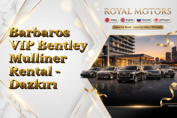 Barbaros VIP Bentley Mulliner Rental - Dazkırı