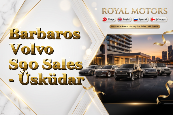 Barbaros Volvo S90 Sales - Üsküdar