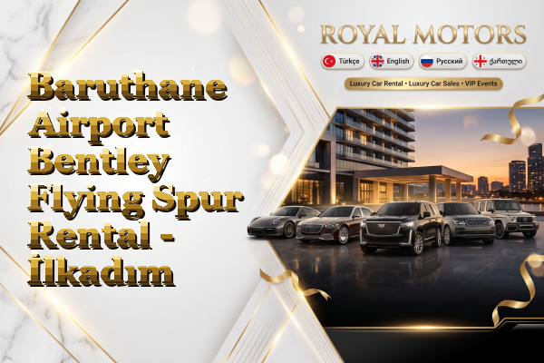 Baruthane Airport Bentley Flying Spur Rental - İlkadım