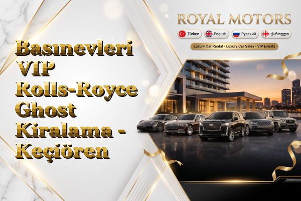 Basınevleri VIP Rolls-Royce Ghost Kiralama - Keçiören