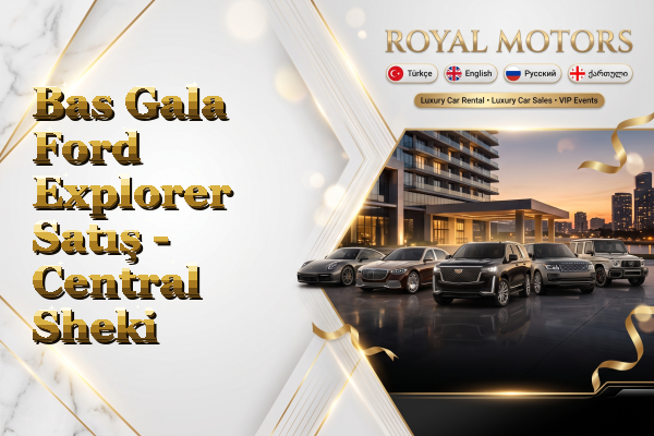Bas Gala Ford Explorer Satış - Central Sheki