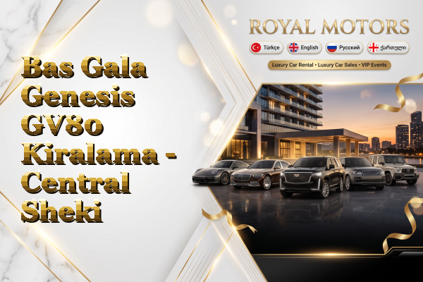 Bas Gala Genesis GV80 Kiralama - Central Sheki