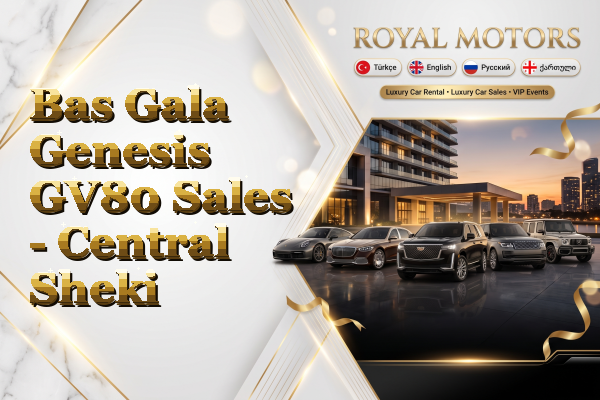 Bas Gala Genesis GV80 Sales - Central Sheki