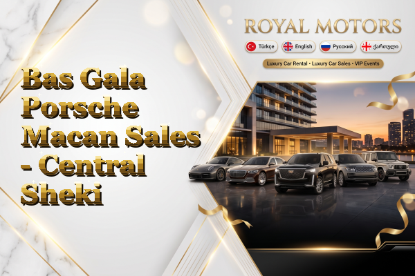 Bas Gala Porsche Macan Sales - Central Sheki