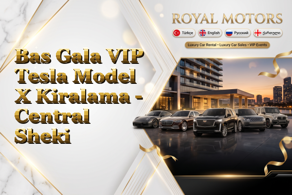 Bas Gala VIP Tesla Model X Kiralama - Central Sheki
