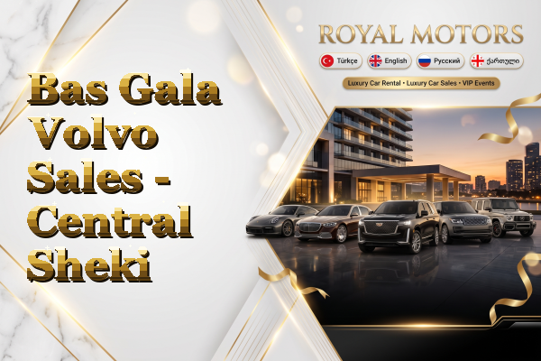 Bas Gala Volvo Sales - Central Sheki