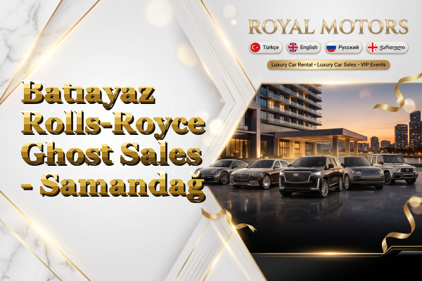 Batıayaz Rolls-Royce Ghost Sales - Samandağ