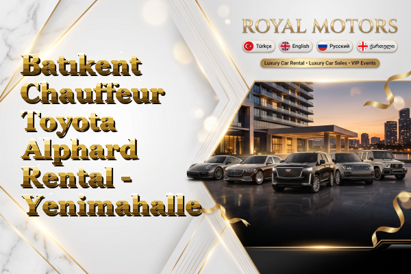 Batıkent Chauffeur Toyota Alphard Rental - Yenimahalle