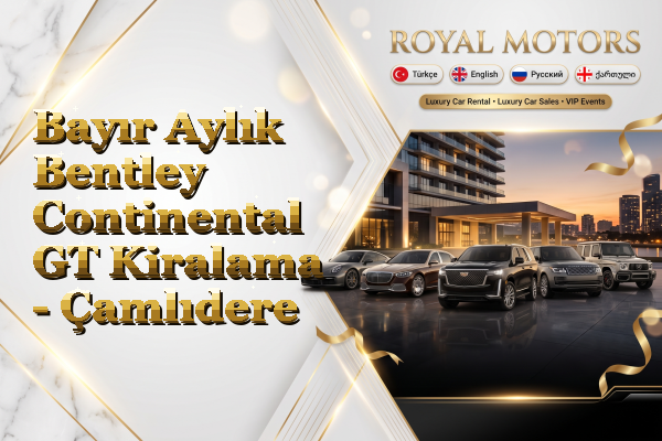 Bayır Aylık Bentley Continental GT Kiralama - Çamlıdere