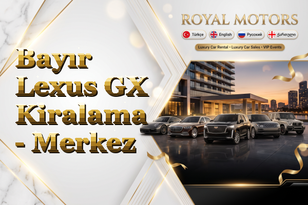 Bayır Lexus GX Kiralama - Merkez