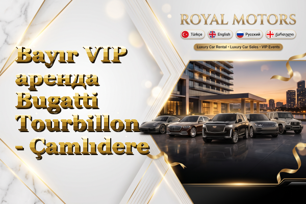 Bayır VIP аренда Bugatti Tourbillon - Çamlıdere