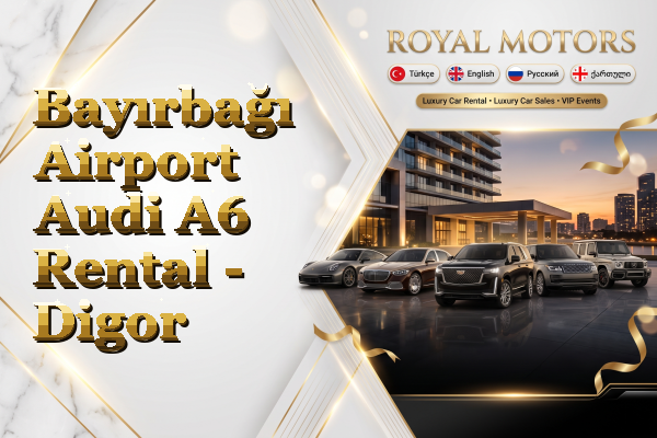 Bayırbağı Airport Audi A6 Rental - Digor