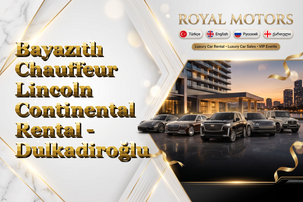 Bayazıtlı Chauffeur Lincoln Continental Rental - Dulkadiroğlu