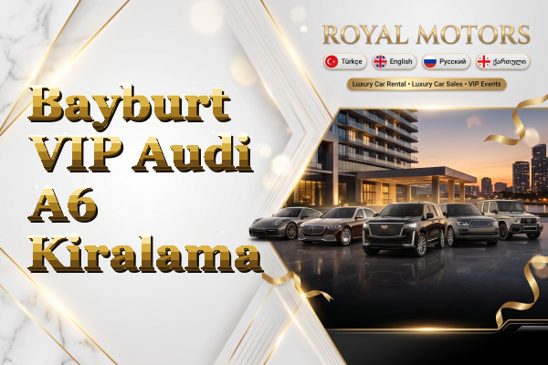 Bayburt VIP Audi A6 Kiralama