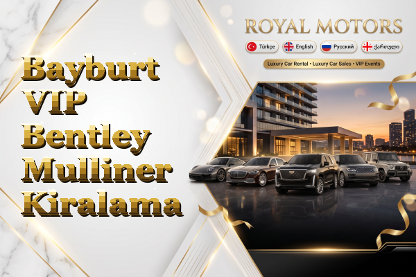 Bayburt VIP Bentley Mulliner Kiralama