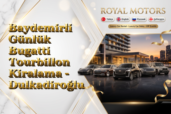 Baydemirli Günlük Bugatti Tourbillon Kiralama - Dulkadiroğlu