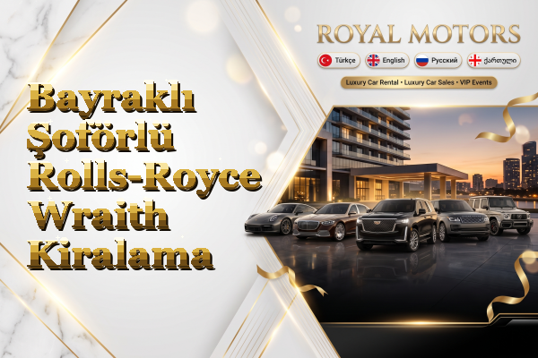 Bayraklı Şoförlü Rolls-Royce Wraith Kiralama