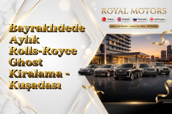 Bayraklıdede Aylık Rolls-Royce Ghost Kiralama - Kuşadası