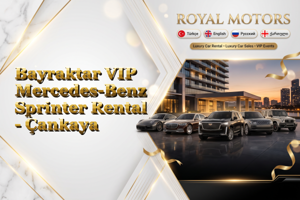 Bayraktar VIP Mercedes-Benz Sprinter Rental - Çankaya