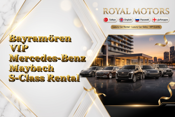 Bayramören VIP Mercedes-Benz Maybach S-Class Rental