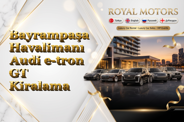 Bayrampaşa Havalimanı Audi e-tron GT Kiralama