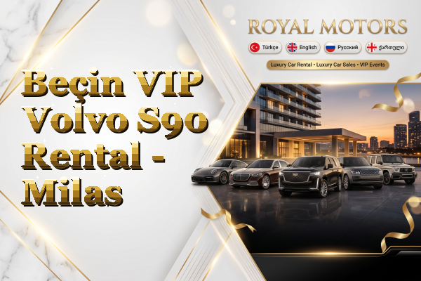 Beçin VIP Volvo S90 Rental - Milas