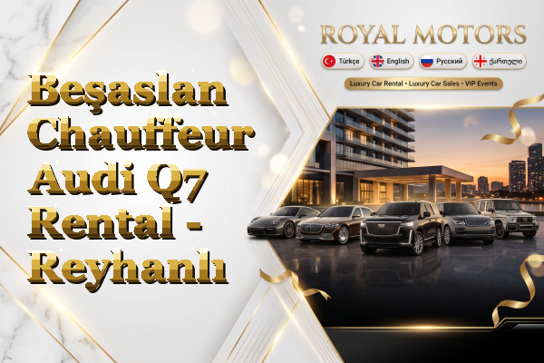 Beşaslan Chauffeur Audi Q7 Rental - Reyhanlı
