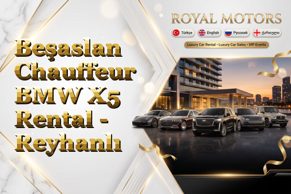Beşaslan Chauffeur BMW X5 Rental - Reyhanlı