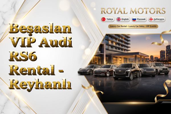 Beşaslan VIP Audi RS6 Rental - Reyhanlı