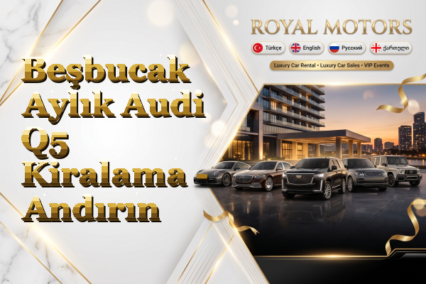 Beşbucak Aylık Audi Q5 Kiralama - Andırın